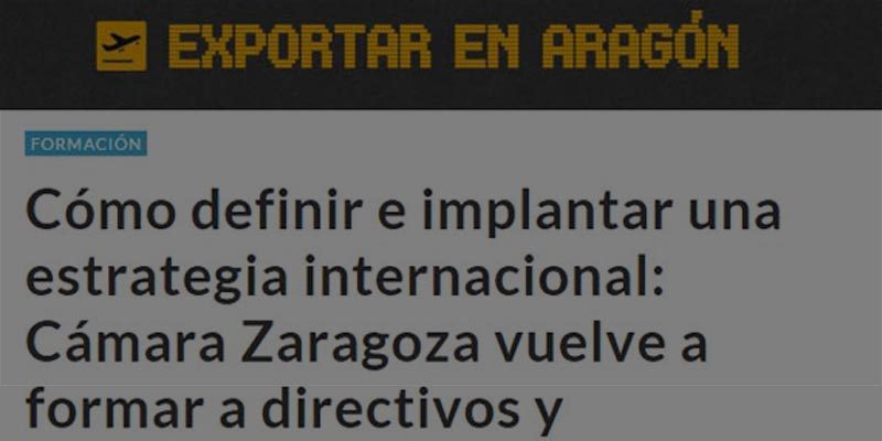 Cómo definir e implantar una estrategia internacional: Cámara Zaragoza vuelve a formar a directivos y profesionales